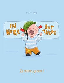 In here, out there! Ça rentre, ça sort !: Children's Picture Book English-French (Bilingual Edition) (Bilingual Picture Book Series: "In Here, Out There!" Dual Language with English as Main Language)