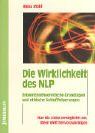 Die Wirklichkeit des NLP. Erkenntnistheoretische Grundlagen und ethische Schlußfolgerungen