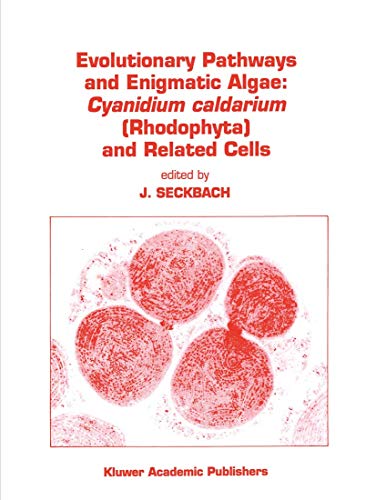 Evolutionary Pathways and Enigmatic Algae: Cyanidium caldarium (Rhodophyta) and Related Cells (Developments in Hydrobiology, 91, Band 91)