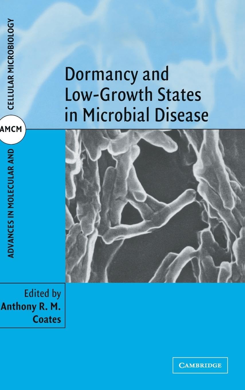 Dormancy and Low Growth States in Microbial Disease (Advances in Molecular and Cellular Microbiology)