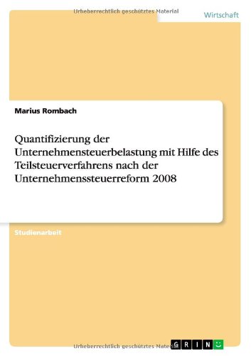 Quantifizierung der Unternehmensteuerbelastung mit Hilfe des Teilsteuerverfahrens nach der Unternehmenssteuerreform 2008
