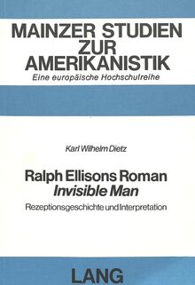 Ralph Ellisons Roman «Invisible Man»: Rezeptionsgeschichte und Interpretation (Mainzer Studien zur Amerikanistik, Band 12)