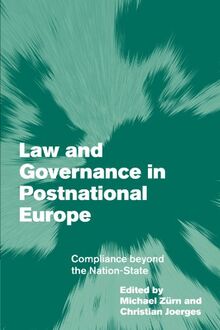 Law and Governance in Postnational Europe: Compliance Beyond the Nation-State (Themes in European Governance)