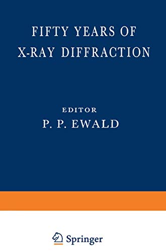 Fifty Years of X-Ray Diffraction: Dedicated To The International Union Of Crystallography On The Occasion Of The Commemoration Meeting In Munich July 1962