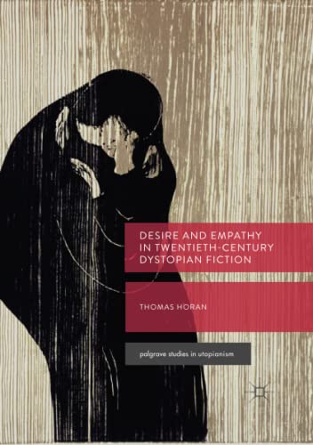 Desire and Empathy in Twentieth-Century Dystopian Fiction (Palgrave Studies in Utopianism)