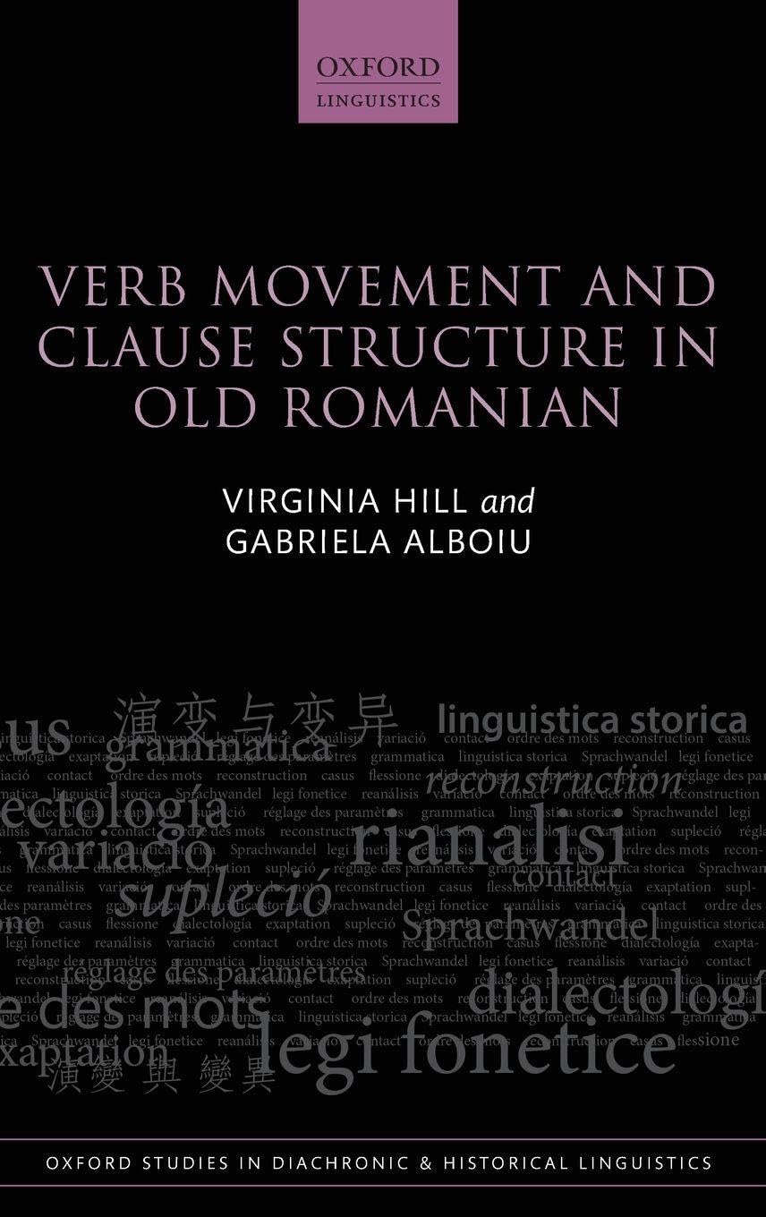 Verb Movement and Clause Structure in Old Romanian (Oxford Studies in Diachronic and Historical Linguistics, Band 18)