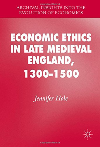 Economic Ethics in Late Medieval England, 1300-1500 (Archival Insights into the Evolution of Economics)