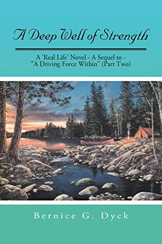 A Deep Well Of Strength: A 'Real Life' Novel - A Sequel To - A Driving Force Within (Part Two)