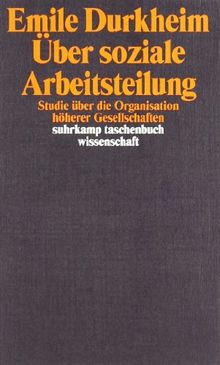 Über soziale Arbeitsteilung: Studie über die Organisation höherer Gesellschaften: Studie über die Organisation höherer Gesellschaften. Arbeitsteilung, ... (suhrkamp taschenbuch wissenschaft)