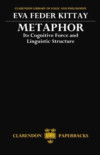 Metaphor: Its Cognitive Force and Linguistic Structure (Clarendon Library of Logic and Philosophy) (Clarendon Library of Logic & Philosophy)