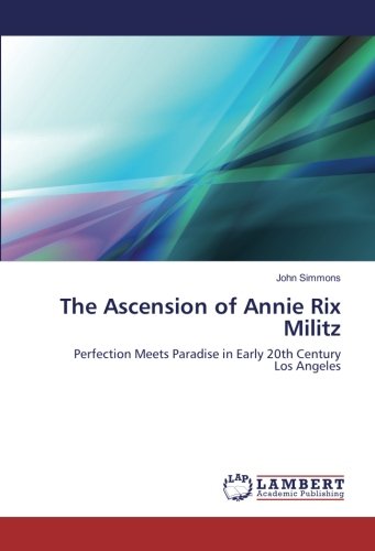 The Ascension of Annie Rix Militz: Perfection Meets Paradise in Early 20th Century Los Angeles