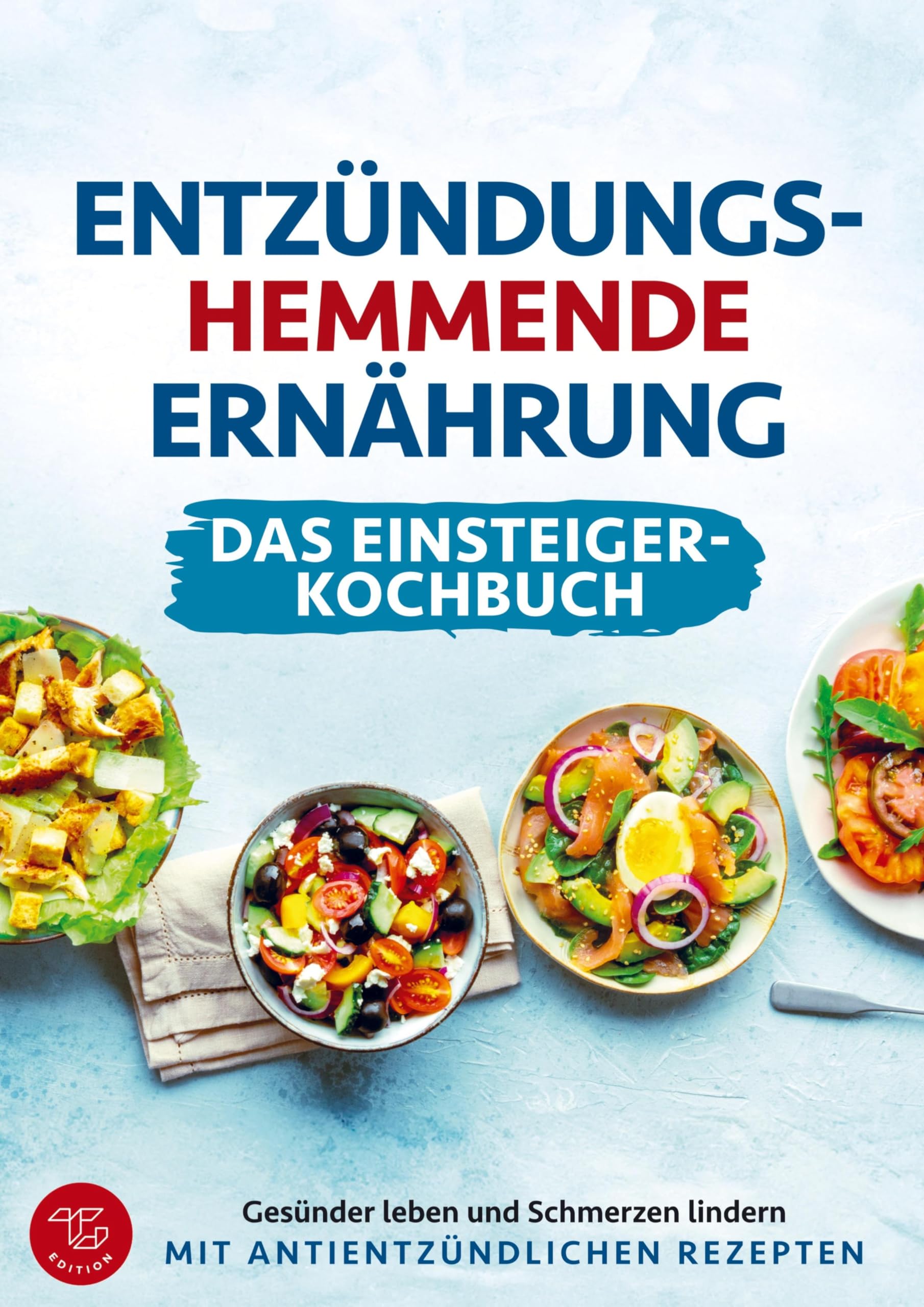 Entzündungshemmende Ernährung - Das Einsteiger-Kochbuch (S/W-Version): Gesünder leben und Schmerzen lindern mit antientzündlichen Rezepten (Schwarz-weiß Version)