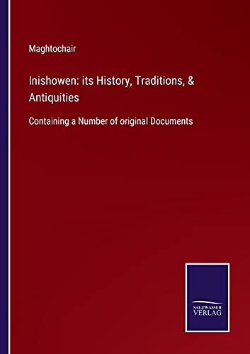 Inishowen: its History, Traditions, & Antiquities: Containing a Number of original Documents