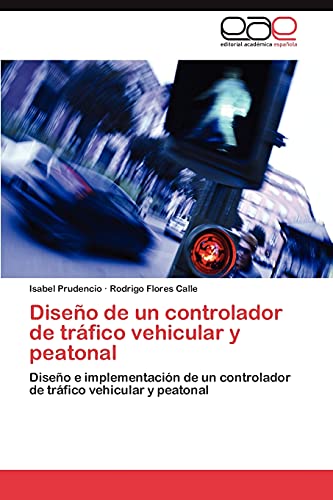 Diseño de un controlador de tráfico vehicular y peatonal: Diseño e implementación de un controlador de tráfico vehicular y peatonal