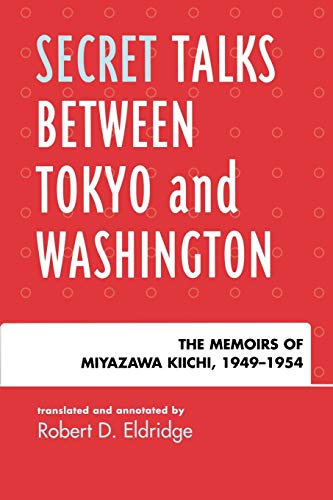 Secret Talks Between Tokyo and Washington: The Memoirs of Miyazawa Kiichi, 1949-1954