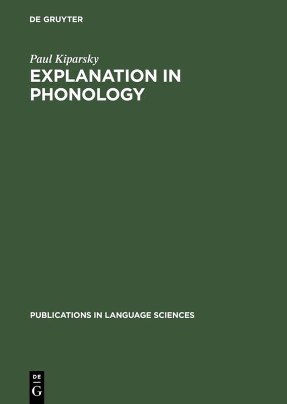 Explanation in Phonology (Publications in Language Sciences, 4, Band 4)