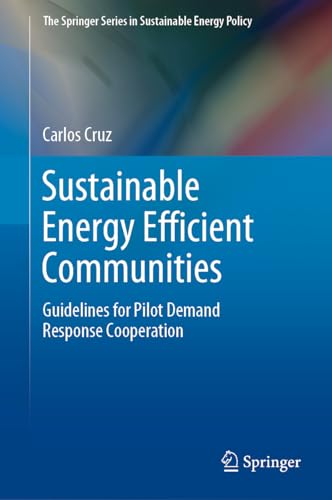 Sustainable Energy Efficient Communities: Guidelines for Pilot Demand Response Cooperation (The Springer Series in Sustainable Energy Policy)