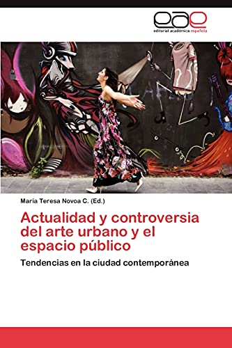 Actualidad y controversia del arte urbano y el espacio público: Tendencias en la ciudad contemporánea