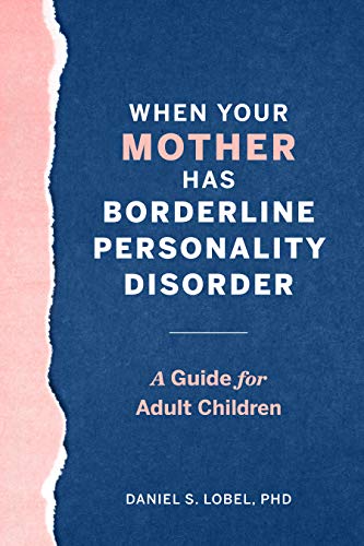 When Your Mother Has Borderline Personality Disorder: A Guide for Adult Children
