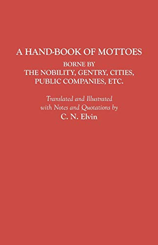 A Hand-Book of Mottoes Borne by the Nobility, Gentry, Cities, Public Companies, Etc.