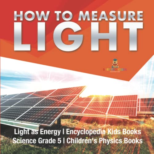 How to Measure Light Light as Energy Encyclopedia Kids Books Science Grade 5 Children's Physics Books