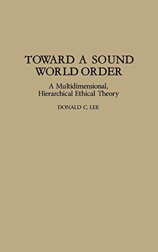 Toward a Sound World Order: A Multidimensional, Hierarchical Ethical Theory (Contributions in Philosophy)