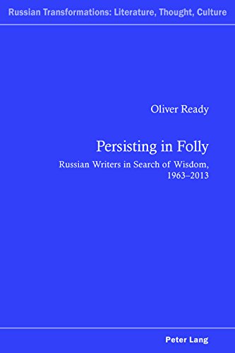 Persisting in Folly: Russian Writers in Search of Wisdom, 1963-2013 (Russian Transformations: Literature, Culture and Ideas)