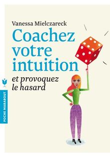 Coachez votre intuition et provoquez le hasard