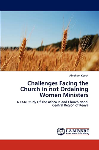 Challenges Facing the Church in not Ordaining Women Ministers: A Case Study Of The Africa Inland Church Nandi Central Region of Kenya