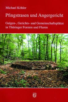 Pfingstrasen und Angergericht: Galgen-, Gerichts- und Gemeinschaftsplätze in Thüringer Forsten und Fluren