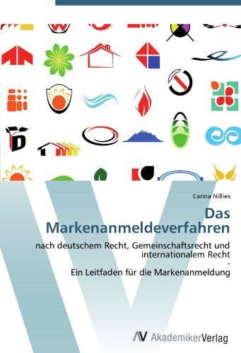 Das Markenanmeldeverfahren: nach deutschem Recht, Gemeinschaftsrecht und internationalem Recht - Ein Leitfaden für die Markenanmeldung