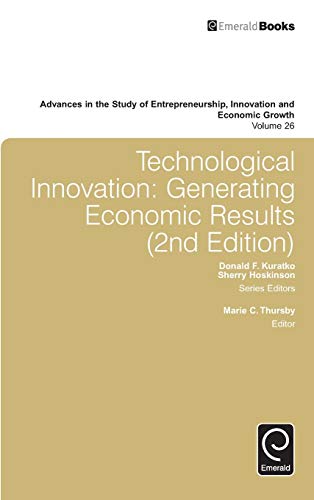 Technological Innovation: Generating Economic Results (Advances in the Study of Entrepreneurship Innovation and Economic Growth, 26, Band 26)