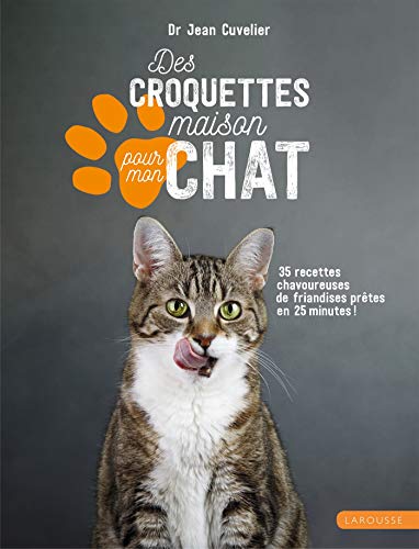 UNBEKANNT Des croquettes maison pour mon chat: 35 recettes chavoureuses de friandises pr&ecirc;tes en 25 minutes !