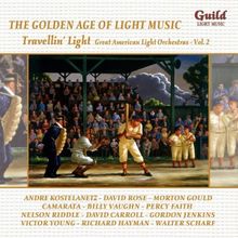 The Golden Age of Light Music. Travellin' Light. Great American Light Orchestras, Vol. 2