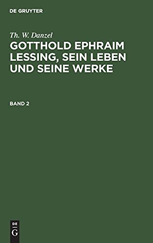 Th. W. Danzel: Gotthold Ephraim Lessing, sein Leben und seine Werke. Band 2