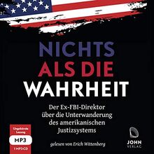 Nichts als die Wahrheit: Der Ex-FBI-Direktor über die Unterwanderung des amerikanischen Justizsystems (Der Trump-Kritiker Nummer eins über Recht und Gerechtigkeit in Amerika)