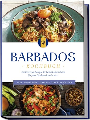 Barbados Kochbuch Die leckersten Rezepte der barbadischen Küche für jeden Geschmack und Anlass - inkl Fingerfood Desserts Getränken & Dips - Leonie Williams Taschenbuch