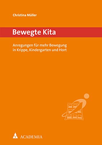 Bewegte Kita: Anregungen für mehr Bewegung in Krippe, Kindergarten und Hort (Bewegtes Lernen, 27)