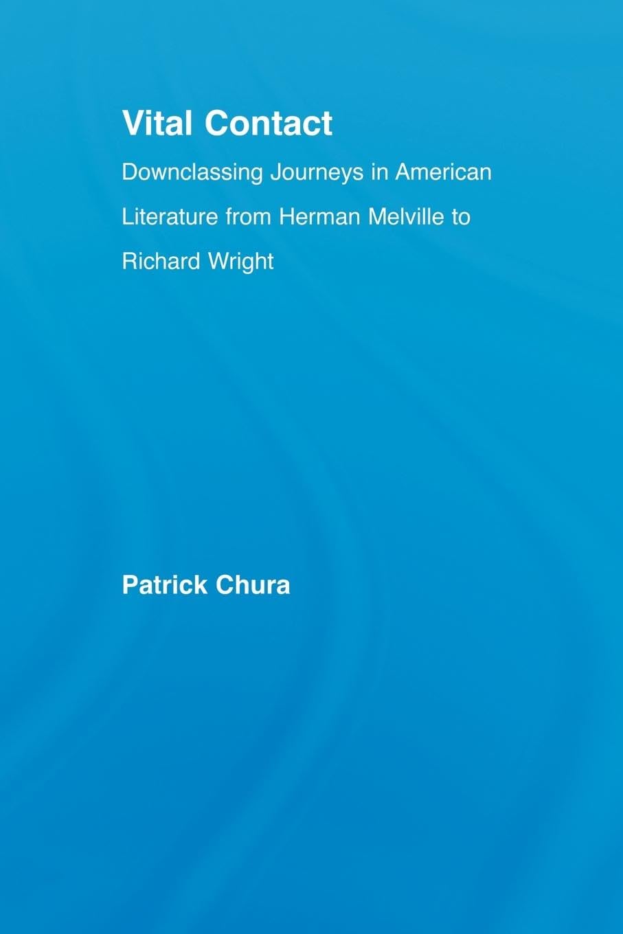 Vital Contact: Downclassing Journeys in American Literature from Melville to Richard Wright (Literary Criticism and Cultural Theory)
