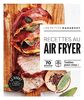 Recettes au Air Fryer : 70 recettes testées pour vous !