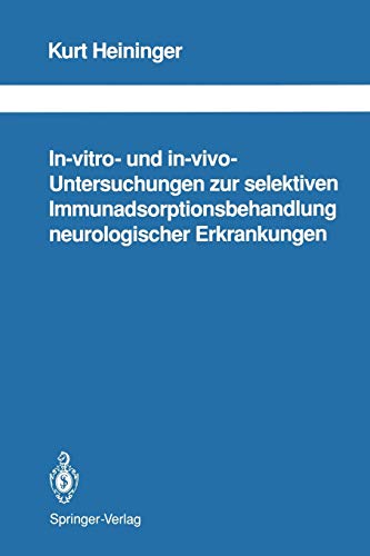 In-vitro- und in-vivo-Untersuchungen zur selektiven Immunadsorptionsbehandlung neurologischer Erkrankungen (Schriftenreihe Neurologie Neurology Series, 33, Band 33)