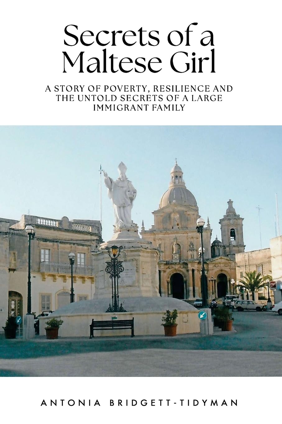 Secrets of a Maltese Girl: A Story of Poverty, Resilience and the Untold Secrets of a Large Immigrant Family