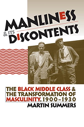 Manliness and Its Discontents: The Black Middle Class and the Transformation of Masculinity, 1900-1930 (Gender and American Culture) (Gender & American Culture)