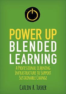 Power Up Blended Learning: A Professional Learning Infrastructure to Support Sustainable Change (Corwin Teaching Essentials)