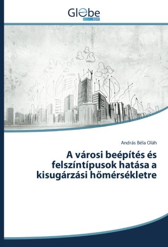 A városi beépítés és felszíntípusok hatása a kisugárzási hőmérsékletre
