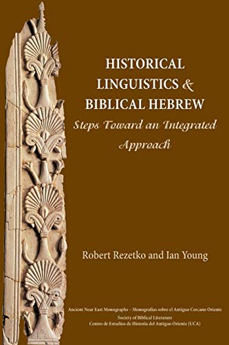 Historical Linguistics and Biblical Hebrew: Steps Toward an Integrated Approach (Ancient Near East Monographs, Band 9)