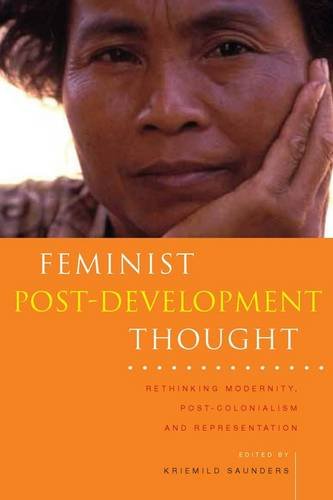 Feminist Post-Development Thought: Rethinking Modernity, Post-Colonialism and Representation (Zed Books on Women and Development)