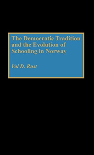 The Democratic Tradition and the Evolution of Schooling in Norway (Contributions to the Study of Education)