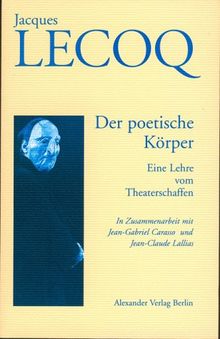 Der poetische Körper: Eine Lehre vom Theaterschaffen