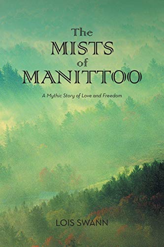 The MISTS of MANITTOO: A Mythic Story of Love and Freedom